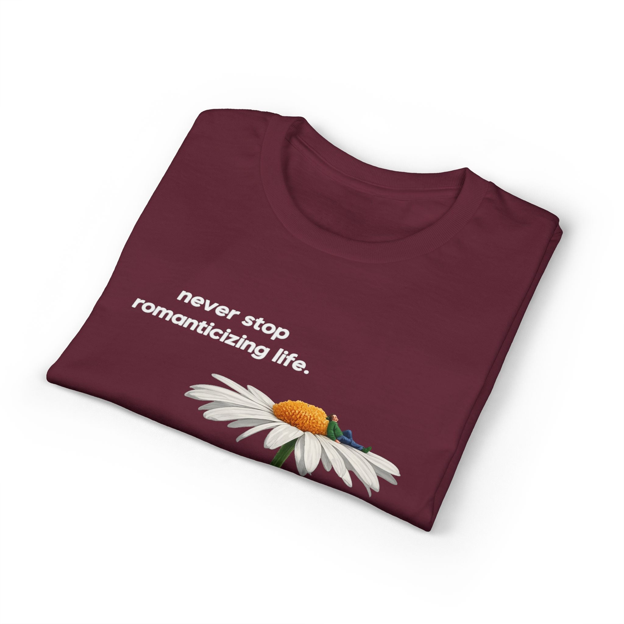 Daisy Graphic T-Shirt — "never stop romanticizing life." Inspirational Floral Tee