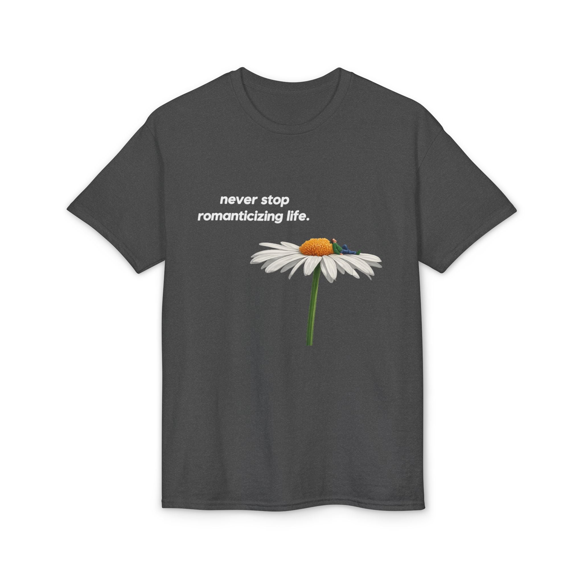 Daisy Graphic T-Shirt — "never stop romanticizing life." Inspirational Floral Tee