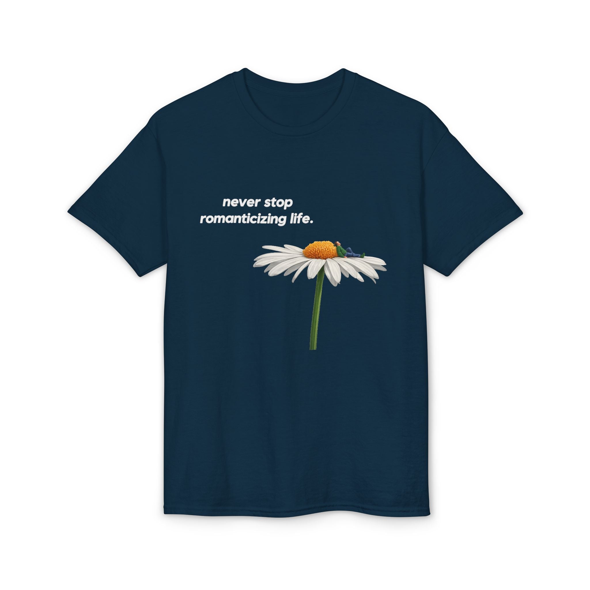 Daisy Graphic T-Shirt — "never stop romanticizing life." Inspirational Floral Tee